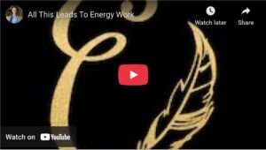 All This Leads to Energy Work